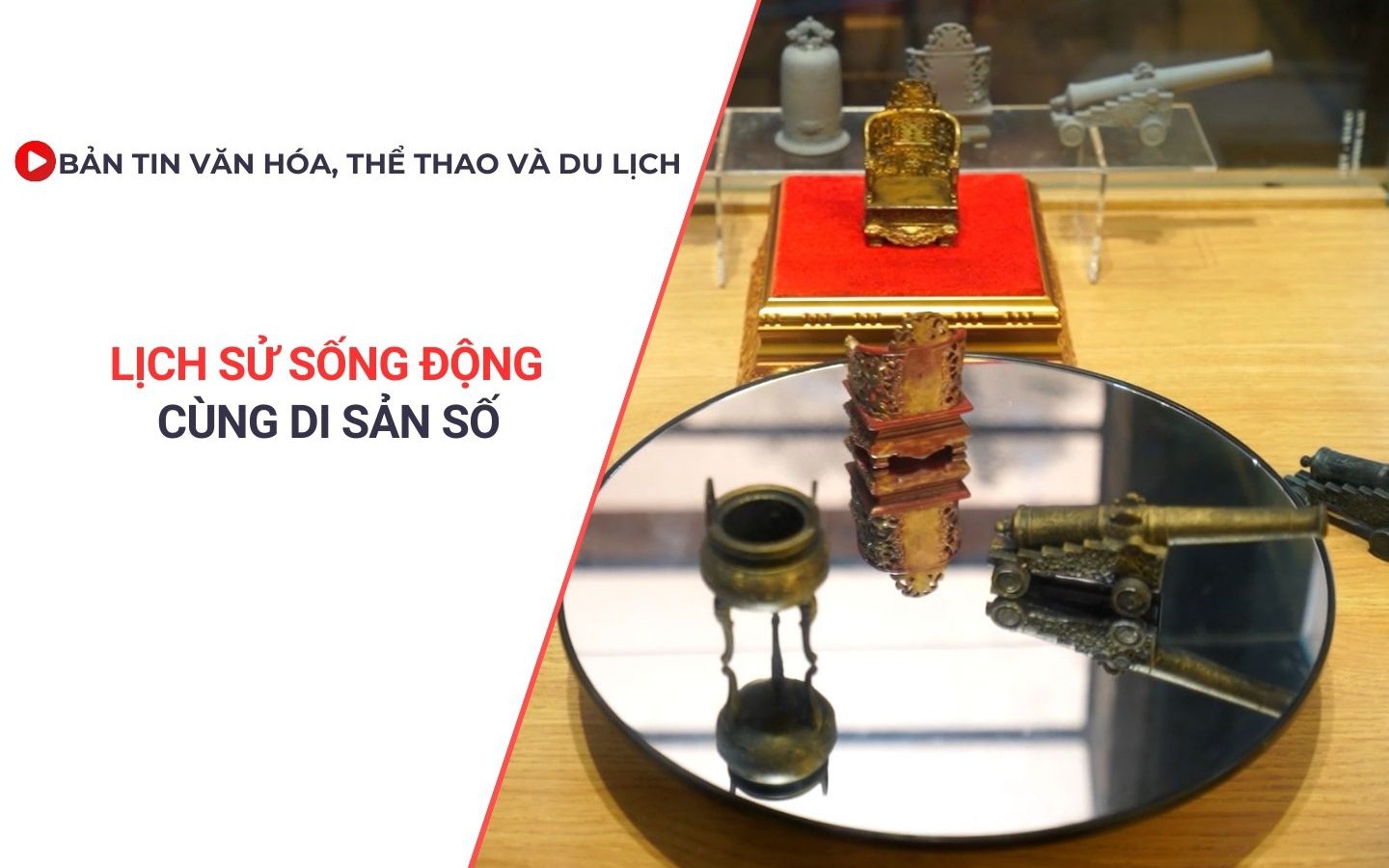 Bản tin VHTTDL: Lịch sử sống động cùng di sản số