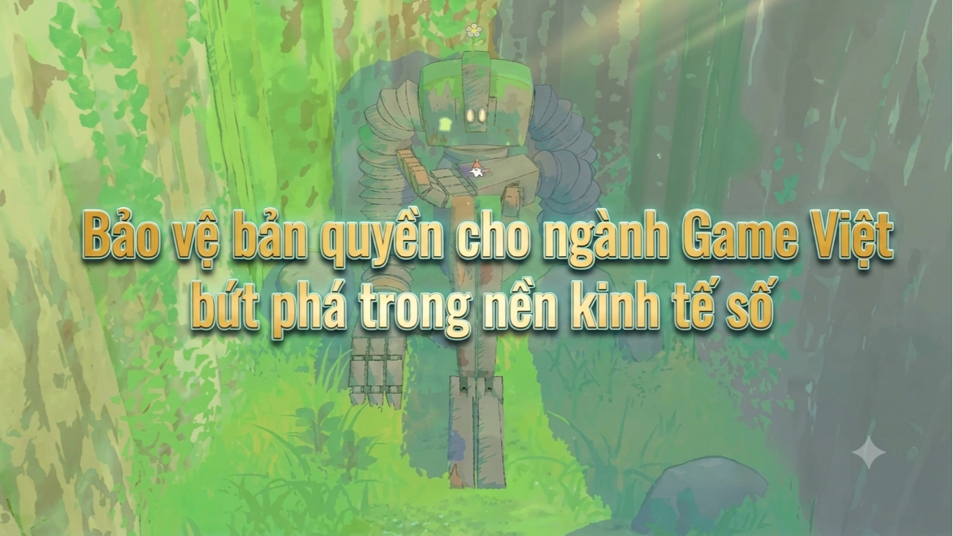 Bảo vệ bản quyền cho ngành Game Việt bứt phá trong nền kinh tế số