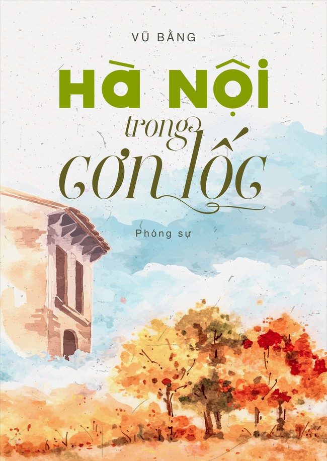 “Hà Nội trong cơn lốc” và những tác phẩm giá trị của Vũ Bằng đã ngủ quên 60 năm - Ảnh 1.