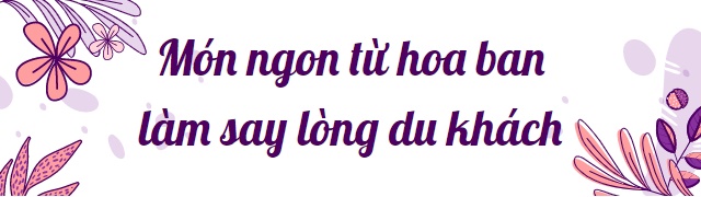 Hoa ban Điện Biên: Một thế giới ẩm thực phong phú đến ngỡ ngàng của người dân tộc Thái ở vùng cao Tây Bắc - Ảnh 4.
