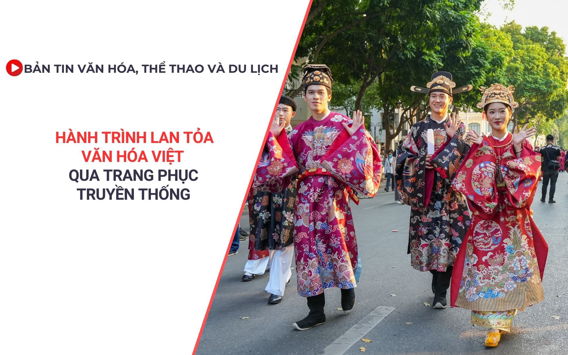 Bản tin VHTTDL: Hành trình lan toả văn hoá Việt qua trang phục truyền thống